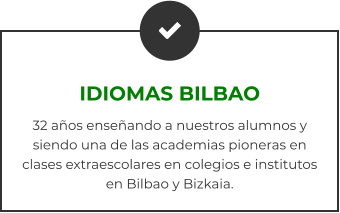 IDIOMAS BILBAO 32 años enseñando a nuestros alumnos y siendo una de las academias pioneras en clases extraescolares en colegios e institutos en Bilbao y Bizkaia.